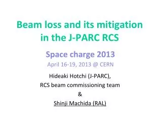 Beam loss and its mitigation in the J-PARC RCS Space charge 2013 April 16-19, 2013 @ CERN