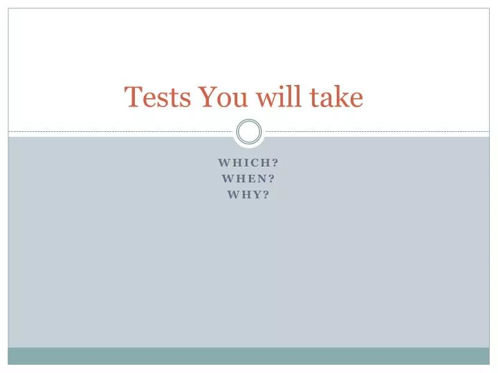 tests you will take
