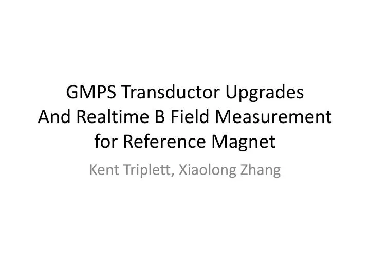 gmps transductor upgrades and realtime b field measurement for reference magnet