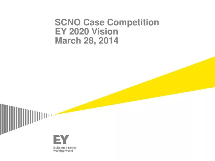 scno case competition ey 2020 vision march 28 2014
