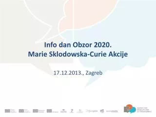 Info dan Obzor 2020. Marie Sklodowska -Curie Akcije 17.12.2013., Zagreb