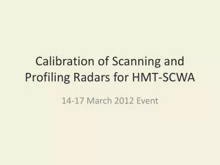 Calibration of Scanning and Profiling Radars for HMT-SCWA