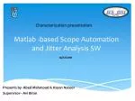 Matlab -based Scope Automation and Jitter Analysis SW - slide 1