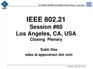 IEEE 802.21 Session #60 Los Angeles, CA, USA Closing Plenary