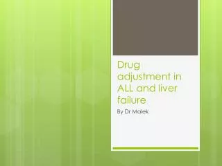 Drug adjustment in ALL and liver failure