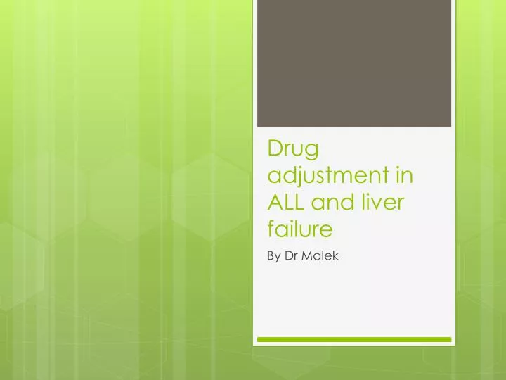 drug adjustment in all and liver failure