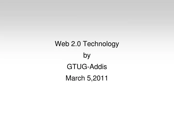 web 2 0 technology by gtug addis march 5 2011