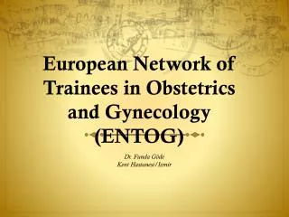 european network of trainees in obstetrics and gynecology entog