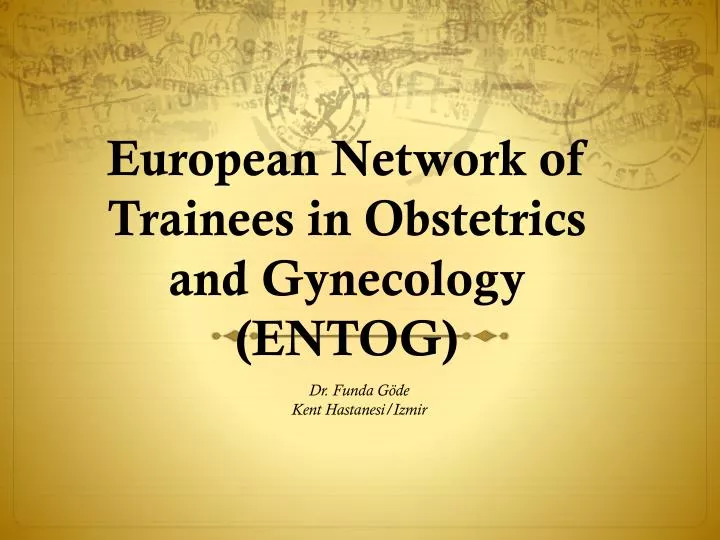 european network of trainees in obstetrics and gynecology entog