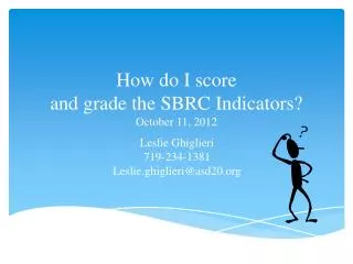 How do I score and grade the SBRC Indicators? October 11, 2012