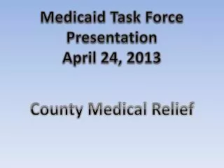 Medicaid Task Force Presentation April 24, 2013