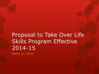 Proposal to Take Over Life Skills Program Effective 2014-15