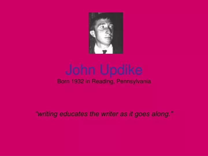 john updike born 1932 in reading pennsylvania