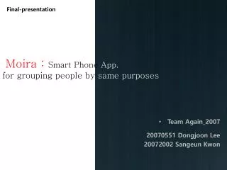 Moira : Smart Phone App. for grouping people by same purposes