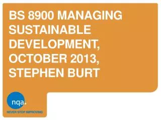 BS 8900 MANAGING SUSTAINABLE DEVELOPMENT, OCTOBER 2013, STEPHEN BURT