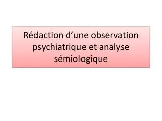 r daction d une observation psychiatrique et analyse s miologique