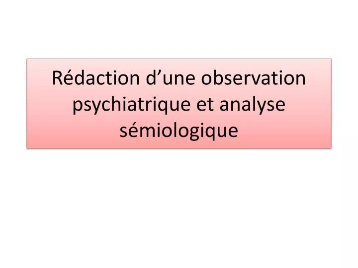 r daction d une observation psychiatrique et analyse s miologique