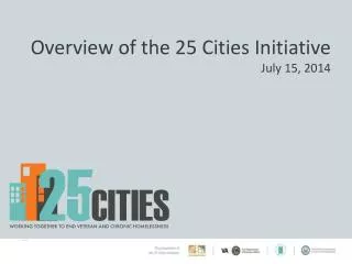 Overview of the 25 Cities Initiative July 15, 2014