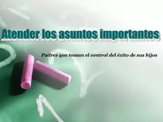atender los asuntos importantes