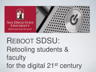 Reboot SDSU: Retooling students &amp; faculty for the digital 21 st century