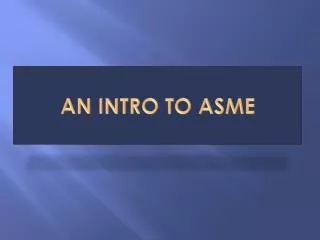 An Intro to ASME