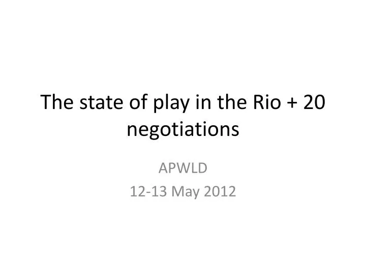 the state of play in the rio 20 negotiations