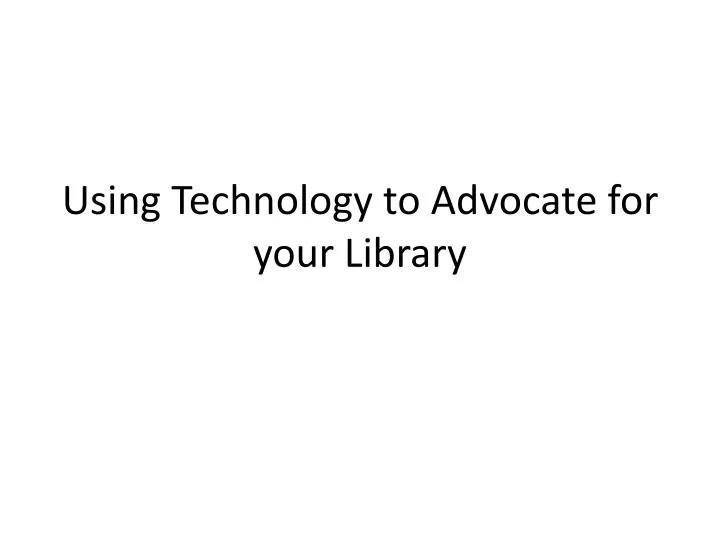 using technology to advocate for your library