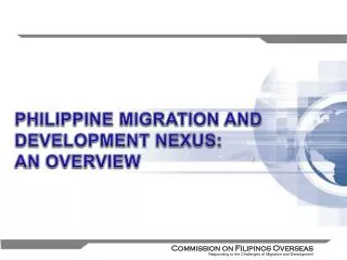 PHILIPPINE MIGRATION AND DEVELOPMENT NEXUS: AN OVERVIEW