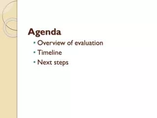 Agenda Overview of evaluation Timeline Next steps