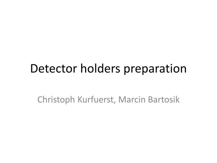 detector holders preparation