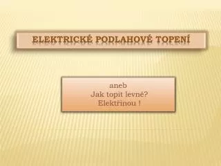 aneb jak topit levn elekt inou