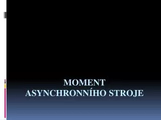 moment asynchronn ho stroje