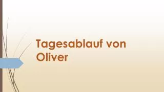 tagesablauf von oliver