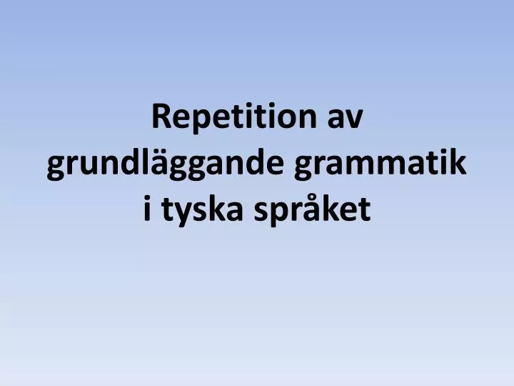 repetition av grundl ggande grammatik i tyska spr ket