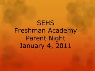 SEHS Freshman Academy Parent Night January 4, 2011