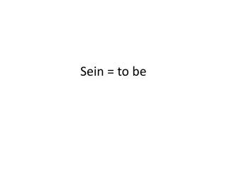 Sein = to be