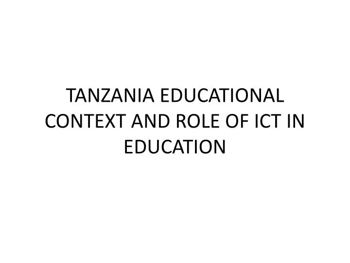 tanzania educational context and role of ict in education