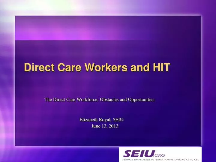 the direct care workforce obstacles and opportunities elizabeth royal seiu june 13 2013