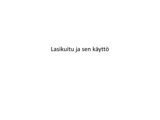 lasikuitu ja sen k ytt