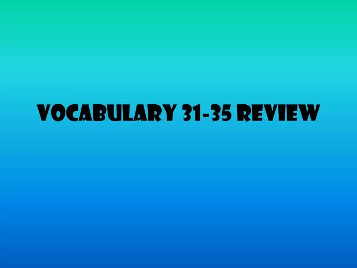 vocabulary 31 35 review