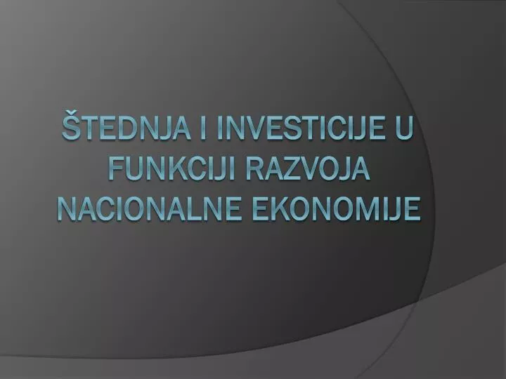 tednja i investicije u funkciji razvoja nacionalne ekonomije