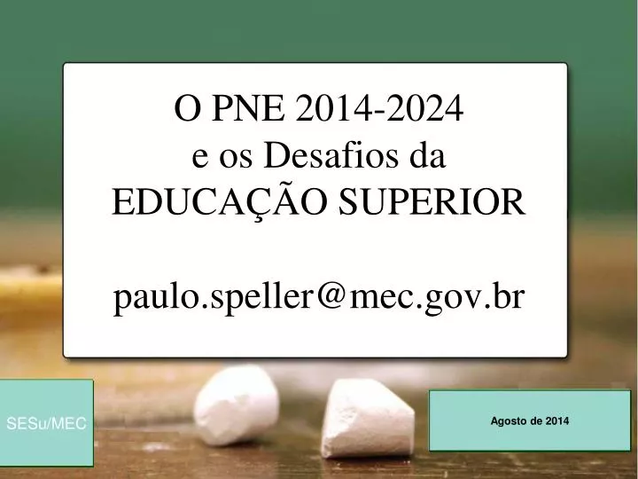 o pne 2014 2024 e os desafios da educa o superior paulo speller@mec gov br