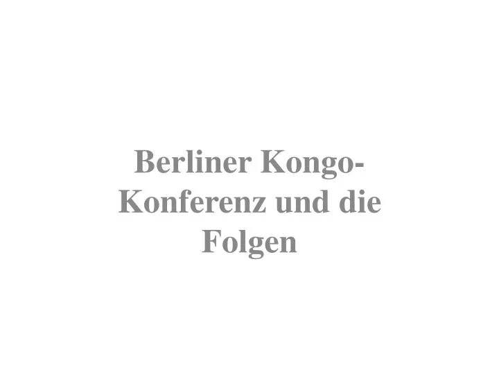 berliner kongo konferenz und die folgen