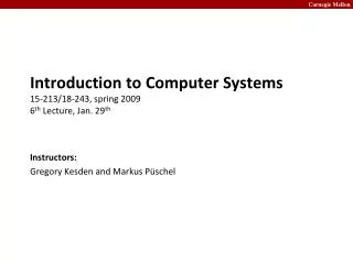 Introduction to Computer Systems 15-213/18-243, spring 2009 6 th Lecture, Jan. 29 th