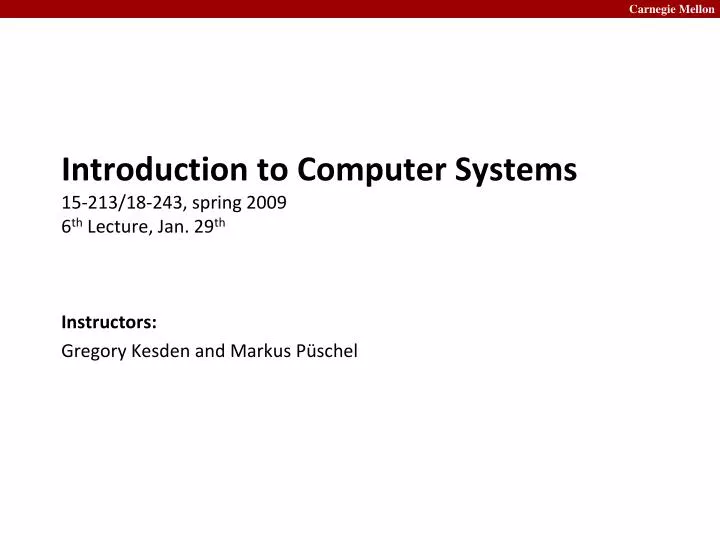 introduction to computer systems 15 213 18 243 spring 2009 6 th lecture jan 29 th