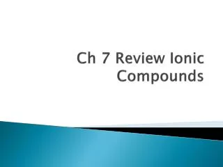 Ch 7 Review Ionic Compounds