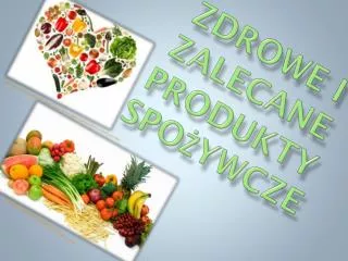 zdrowe i zalecane produkty spo ywcze