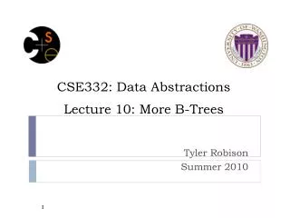 CSE332: Data Abstractions Lecture 10: More B-Trees