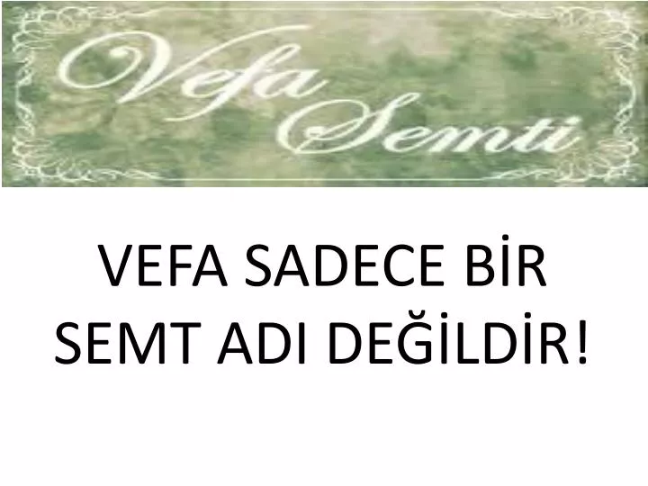 vefa sadece b r semt adi de ld r