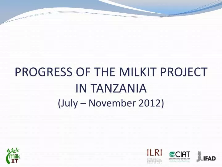 progress of the milkit project in tanzania july november 2012